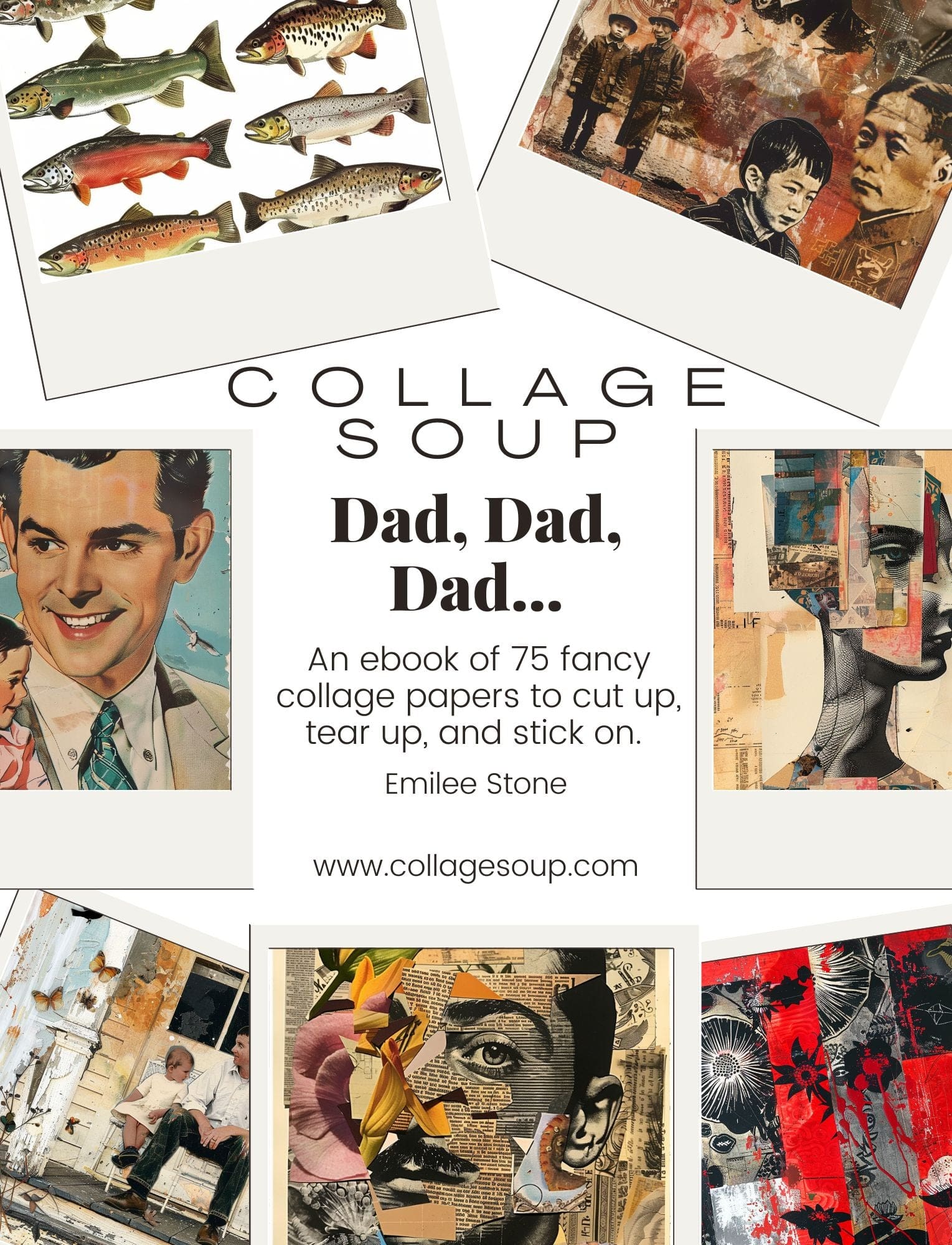 Collage Soup Dad, Dad, Dad… (eBook) A Collage Celebration of Fatherhood – 75 Pages