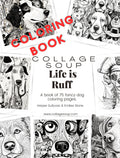 Collage Soup Life is Ruff: A Whimsical Dog-Themed Coloring & Collage Book