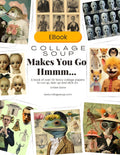 Collage Soup Makes You Go Hmmm… | eBook | Surreal Collage Imagery