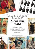 Collage Soup Men Gone Wild eBook — Artistic Celebration of Masculinity for Collage & Journals
