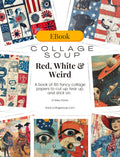 Collage Soup Red, White & Weird (eBook) Patriotic & Playful Printable Collage – 80 Pages